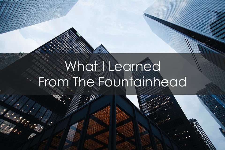 What I Learned From The Fountainhead