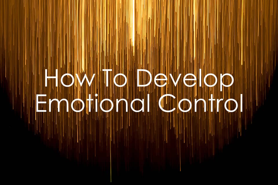 How To Develop Emotional Control