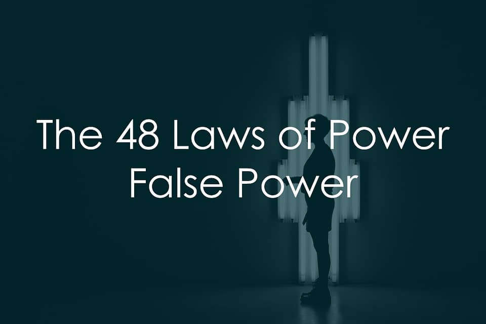 The 48 Laws of Power – False Power