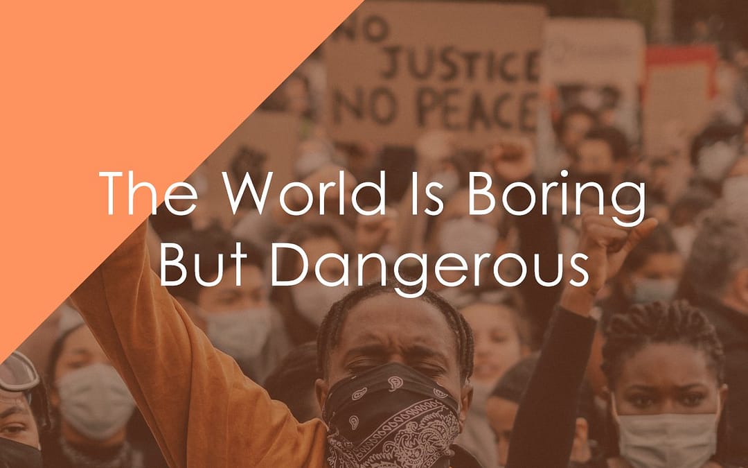 The World Is Boring But Dangerous