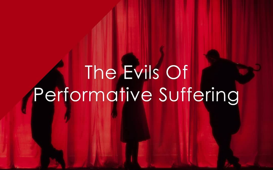The Evils Of Performative Suffering