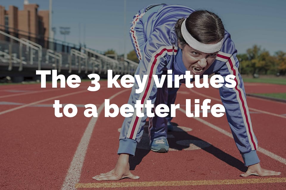 The 3 key virtues to a better life