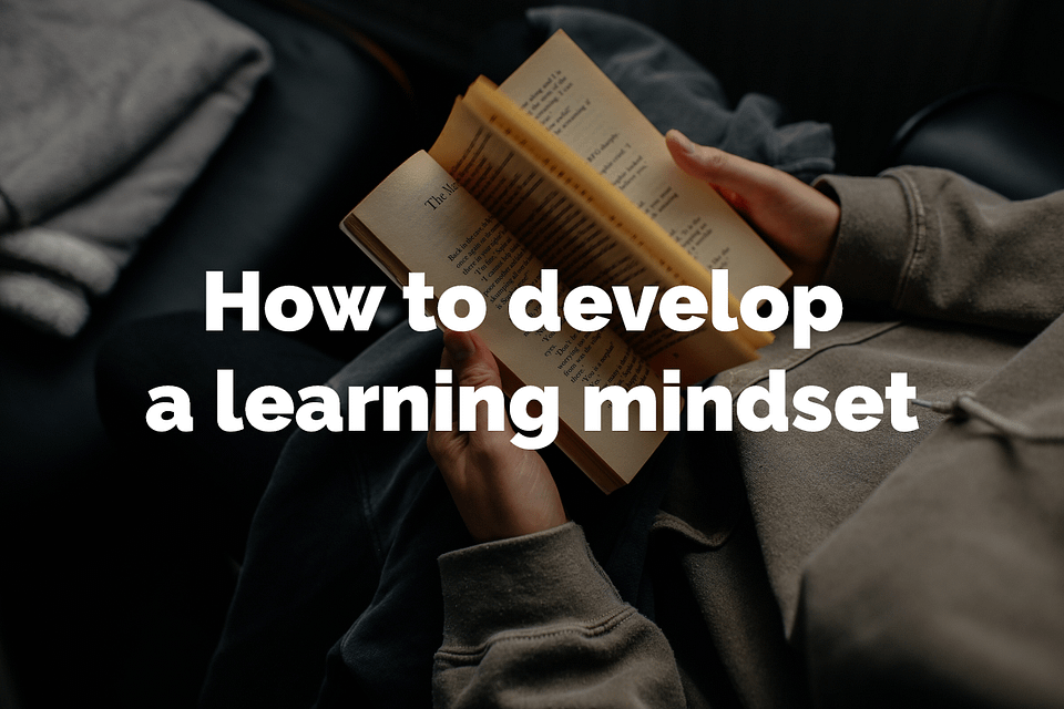 How to develop a learning mindset