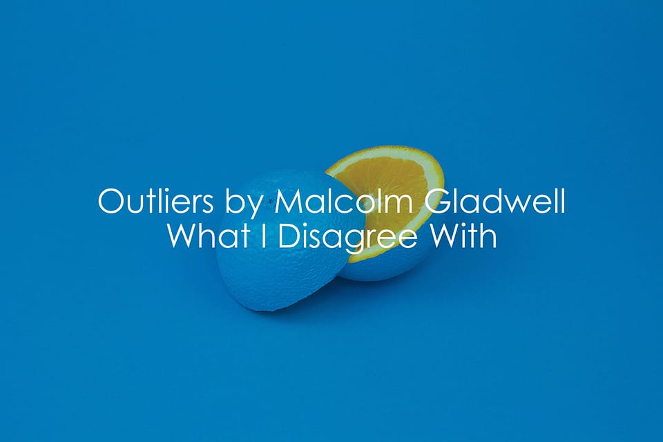 Outliers By Malcolm Gladwell | What I Disagree With