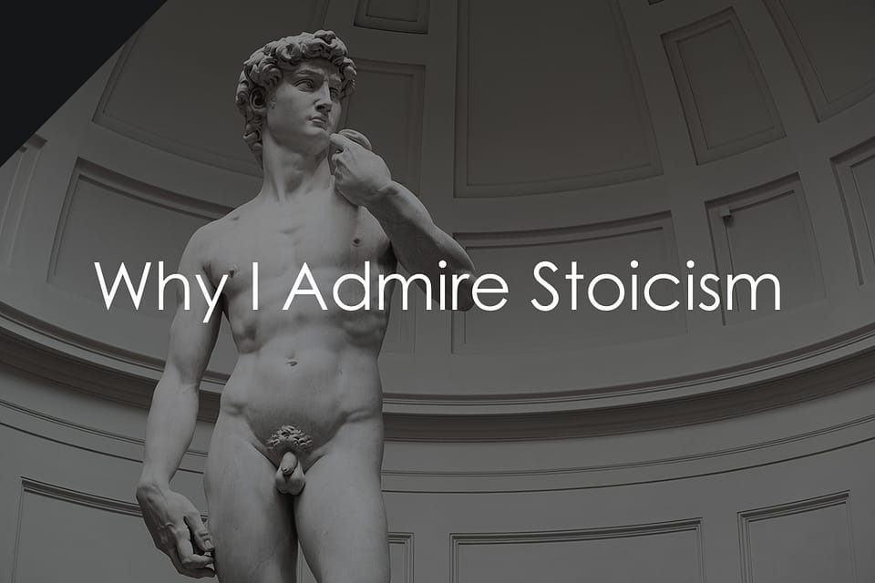Why I Admire Stoicism