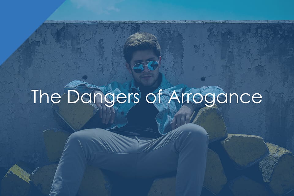 The Dangers of Arrogance