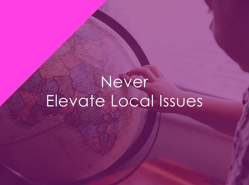 Never Elevate Local Issues