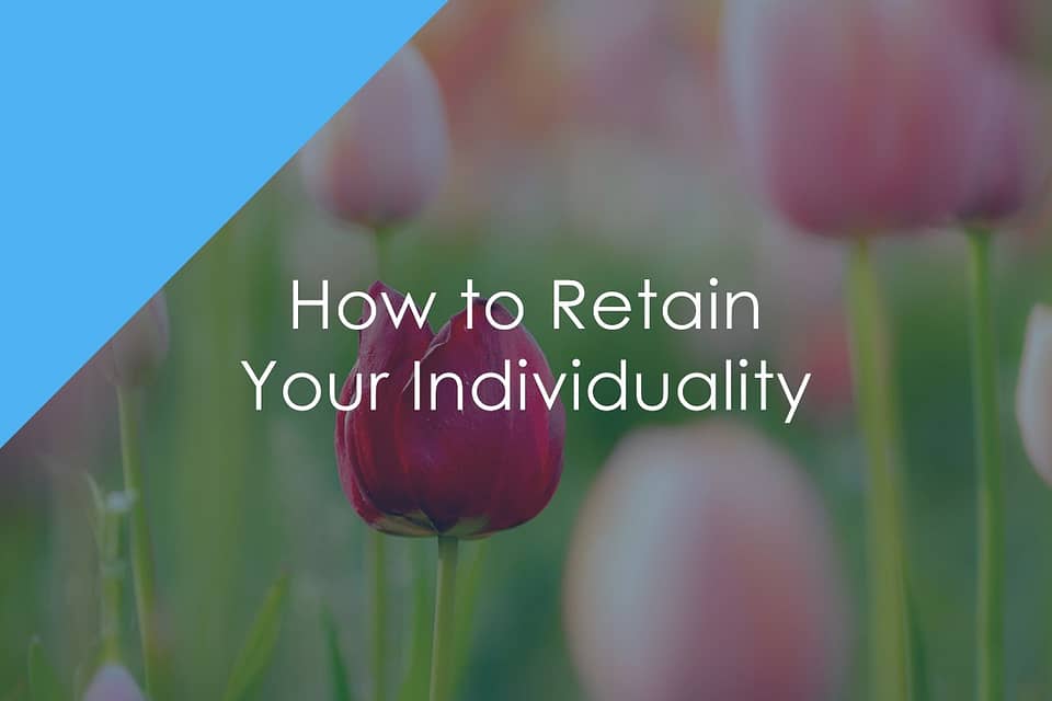 How to Retain Your Individuality