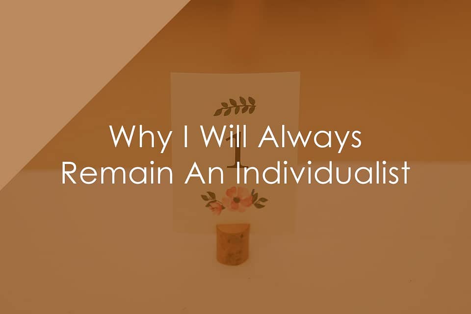 Why I Will Always Remain An Individualist
