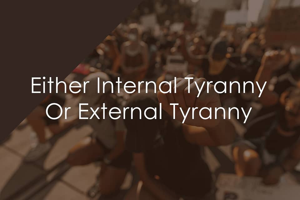 Either Internal Tyranny Or External Tyranny