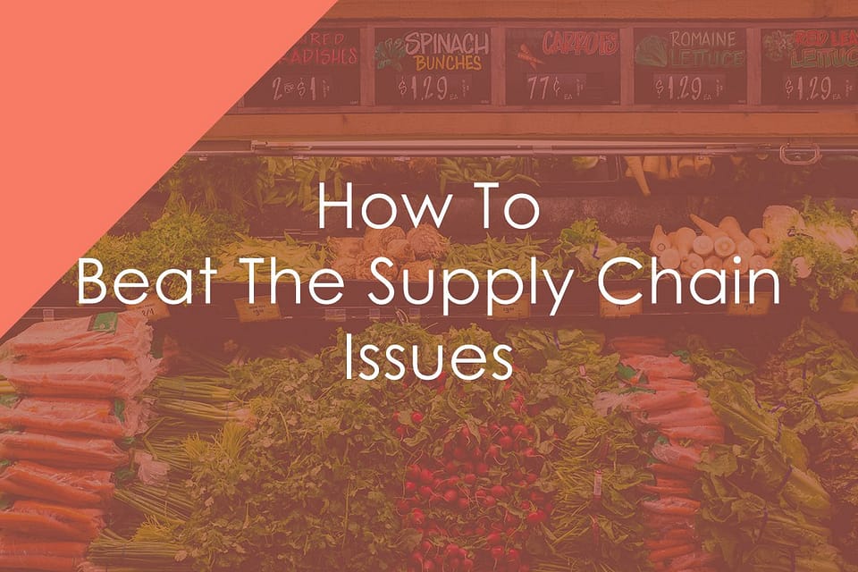 How To Beat The Supply Chain Issues