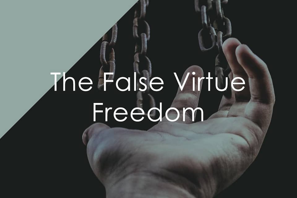The False Virtue: Freedom