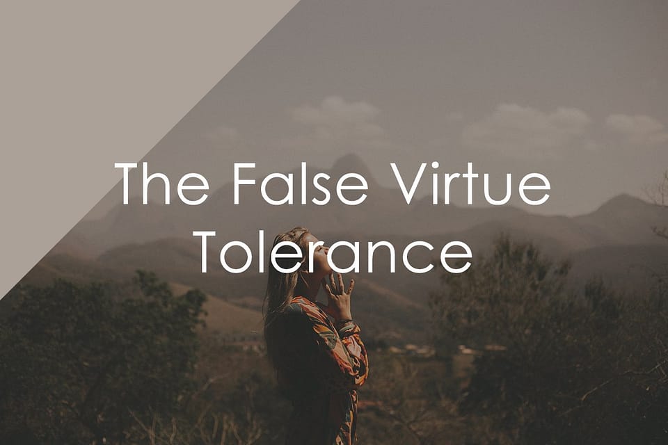 The False Virtue: Tolerance