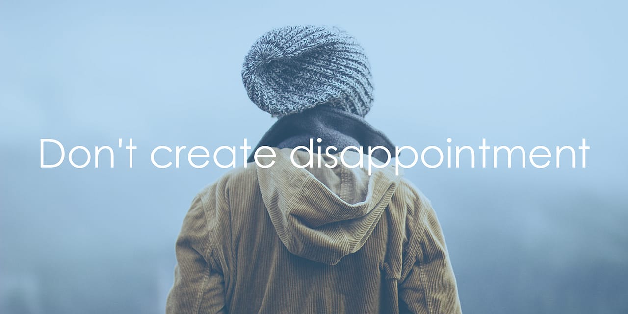 Don’t create disappointment