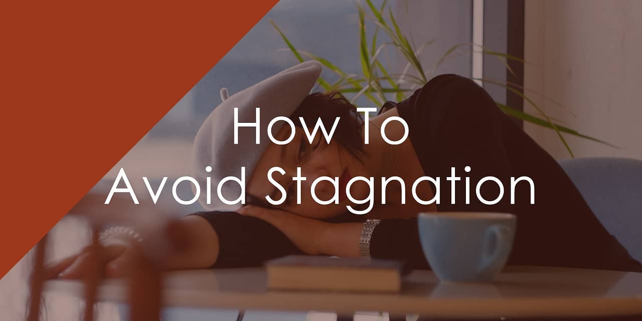How To Avoid Stagnation