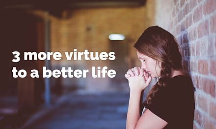 3 more virtues to a better life