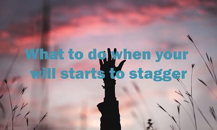 What to do when your will starts to stagger