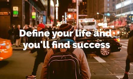 Define your life and you’ll find success