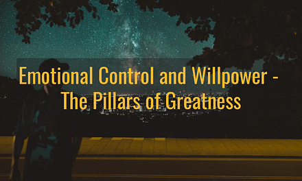 Emotional Control and Willpower – The Pillars of Greatness