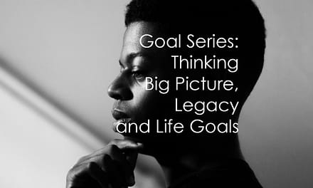 Thinking Big Picture: Legacy and Life Goals