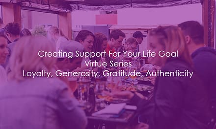 Creating Support For Your Life Goal | Virtue Series | Loyalty, Generosity, Gratitude, Authenticity