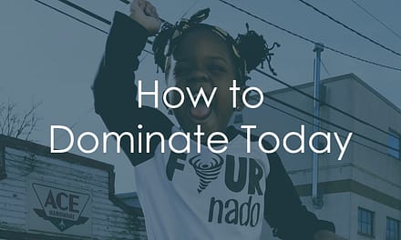 7 Ways To Dominate Today
