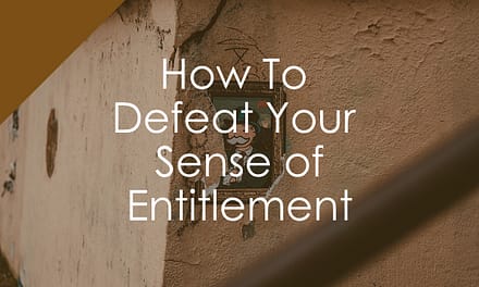 How To  Defeat Your  Sense of Entitlement