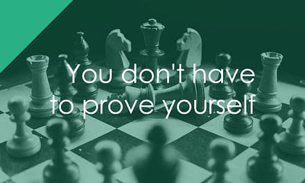 You don’t have to prove yourself
