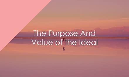 The Purpose And Value of the Ideal