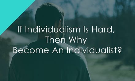 If Individualism Is Hard, Then Why Become An Individualist?