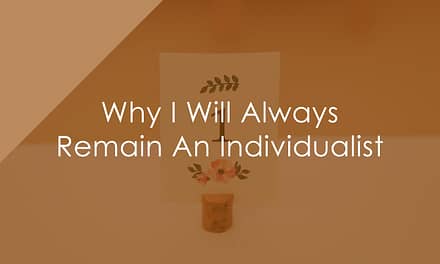 Why I Will Always Remain An Individualist