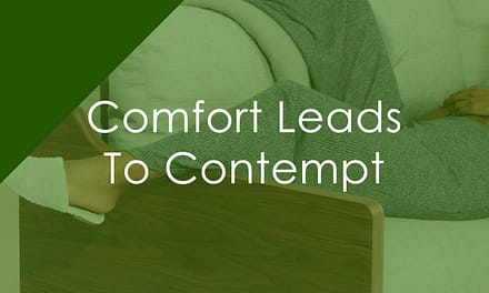 Comfort Leads to Contempt