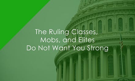 The Ruling Classes, Mobs, and Elites Do Not Want You Strong