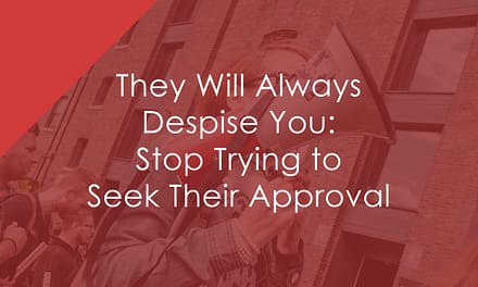 They Will Always Despise You: Stop Trying to Seek Their Approval