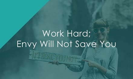 Work Hard; Envy Will Not Save You