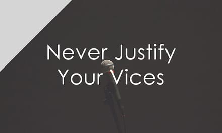 Never Justify Your Vices – Overcome Them