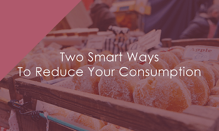 Two Smart Ways To Reduce Your Consumption
