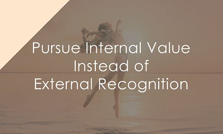 Pursue Internal Value Instead of External Recognition