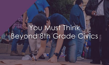 You Must Think Beyond 8th Grade Civics