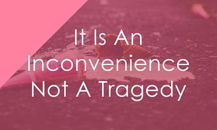 It Is An Inconvenience Not A Tragedy