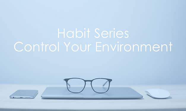 Habit Series | Control Your Environment