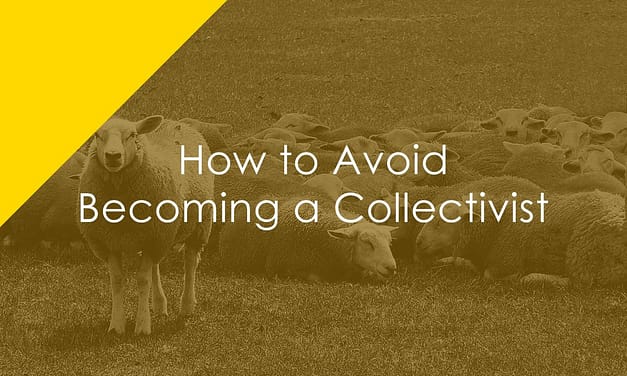 How to Avoid Becoming A Collectivist