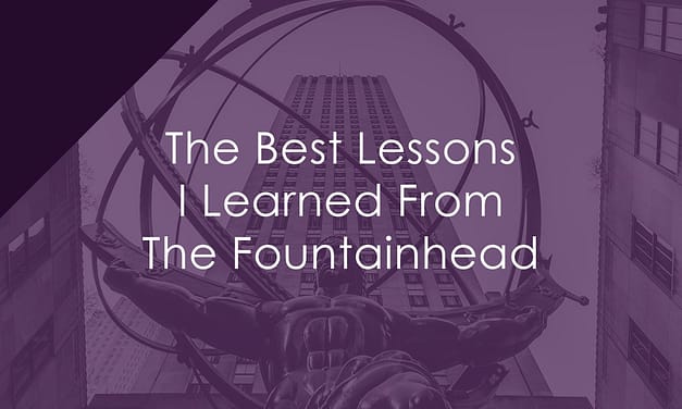 The Best Lessons I Learned From The Fountainhead