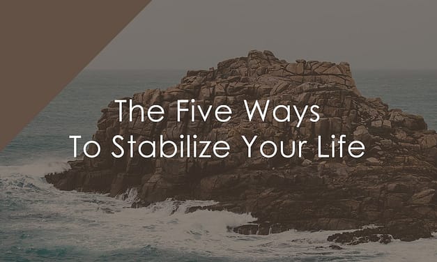 The Five Ways To Stabilize Your Life
