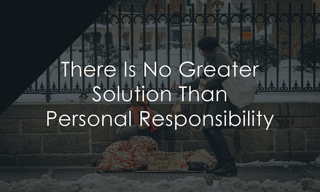 There Is No Greater Solution Than Personal Responsibility