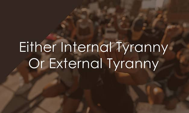 Either Internal Tyranny Or External Tyranny