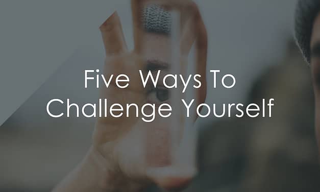 Five Ways To Challenge Yourself