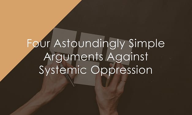 Four Astoundingly Simple Arguments Against Systemic Oppression