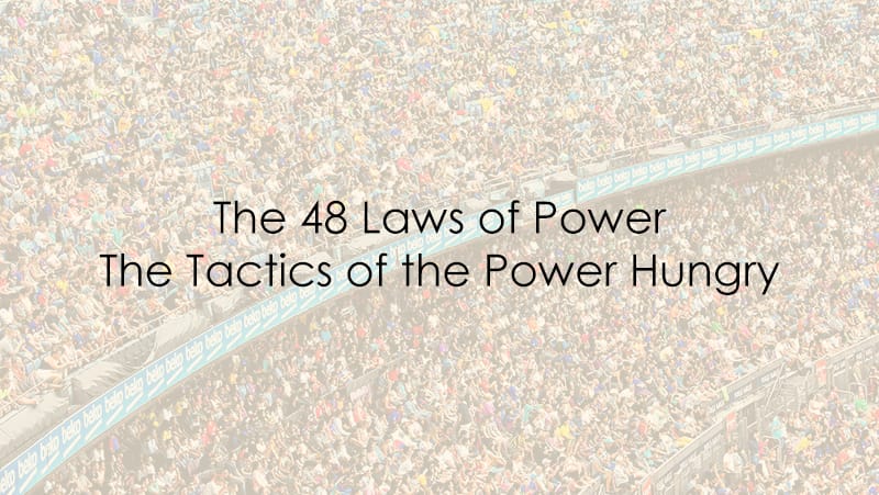 The 48 Laws of Power – The Tactics of the Power Hungry