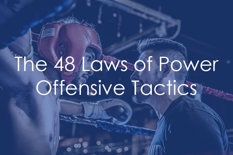 The 48 Laws of Power – Offensive Tactics
